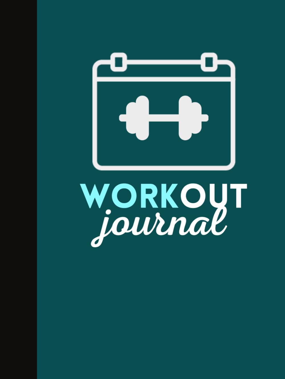 Workout Journal: Practical Log Book To Track Your Exercises, Progress and Fitness Goals