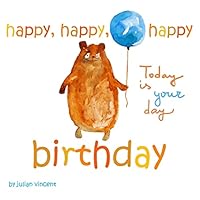 Happy, Happy, Happy Birthday: Today is Your Day: with Dedication and Celebration Page 1514386852 Book Cover