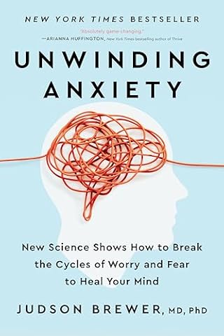 Unwinding Anxiety: New Science Shows How to Break the Cycles of Worry and Fear to Heal Your Mind