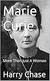  Marie Curie: More Than Just A Woman (English Edition)