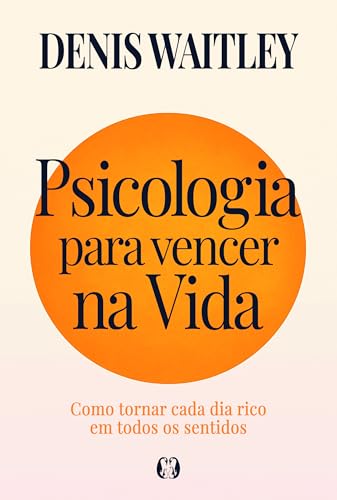 Psicologia para vencer na vida: Como tornar cada dia rico em todos os sentidos