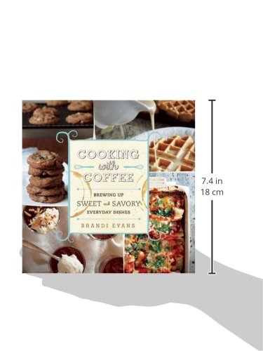 Cooking with Coffee: Brewing Up Sweet and Savory Everyday Dishes