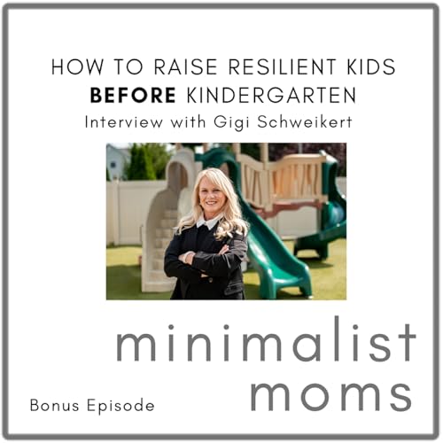How to Raise Resilient Kids Before Kindergarten | Gigi Schweikert (Bonus Episode)