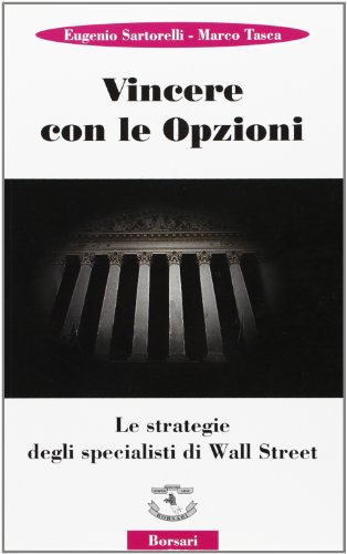 Vincere con le opzioni. Le strategie degli specialisti di Wall Street