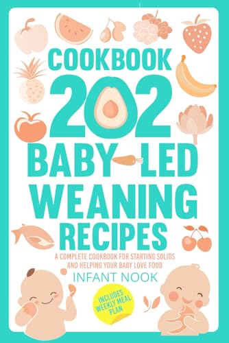 COOKBOOK 202 Baby-Led Weaning Recipes: A Complete Cookbook for Starting Solids and Helping Your Baby Love Food