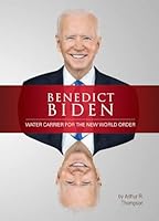 Benedict Biden: Water Carrier for the New World Order 1881919161 Book Cover
