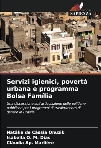 Servizi igienici, povertà urbana e programma Bolsa Família: Una discussione sull'articolazione delle politiche pubbliche per i programmi di trasferimento di denaro in Brasile (Italian Edition)