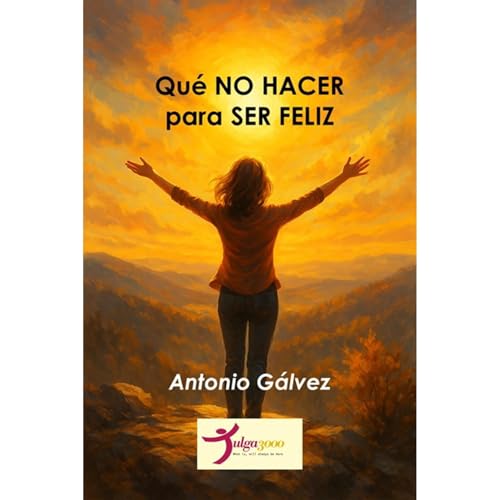 Qué NO HACER para SER FELIZ Audiolibro Por Antonio Galvez arte de portada