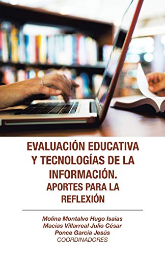 Evaluación educativa y tecnologías de la información. Aportes para la reflexión (Spanish Edition)
