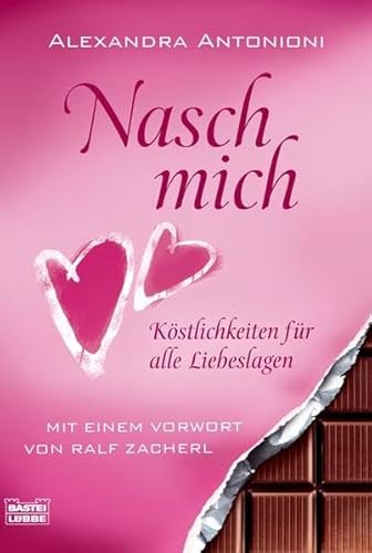 Nasch mich!: Köstlichkeiten für alle Liebeslagen. Mit einem Vorwort von Ralf Zacherl (Sachbuch. Bastei Lübbe Taschenbücher)