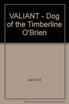 VALIANT - Dog of the Timberline "O'Brien