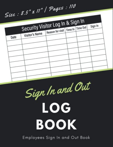 Sign In and Out Log Book: Employee Signing In and Out Book | Visitor Logbook For Administrations, Business, Desktops, Hotels, Schools, Hospitals | ... Time In and Time Out for Safety | 110 Pages