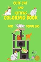 Cute Cat and Kittens Coloring Book for Toddlers: A Fun Activity Book for Kids & girls & teens and Cat Lovers, Kids Activity Books, Animals Coloring Book-Cats and Kittens ages 4-8, Preschool and Kinder B089HZ57YX Book Cover