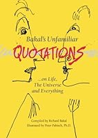 Bakal's Unfamiliar Quotations: ...on Life, The Universe and Everything 149447834X Book Cover