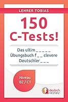 150 C-Tests!: Das ultimative Übungsbuch für clevere Deutschlerner 1985374854 Book Cover