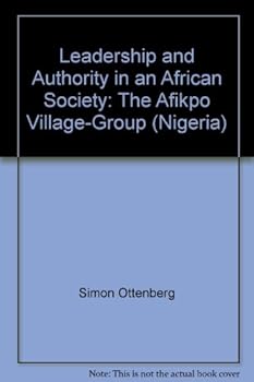 Leadership and Authority in an African Society: The Afikpo Village Group