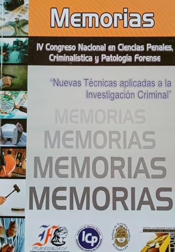 IV Congreso Nacional en Ciencias Penales, Criminalística y Patología Forense.: 'Nuevas Técnicas Aplicadas a la Investigación Criminal'