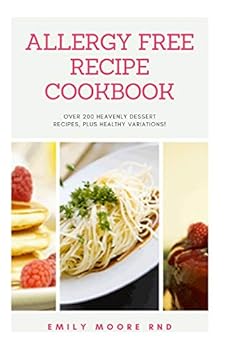 Allergy Free Recipe Cookbook: Over 200 heavenly desert recipes, plus healthy variations