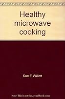 Healthy microwave cooking: Low cholesterol and low fat (Health series) 1563830035 Book Cover