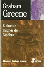 El doctor Fisher de Ginebra (Biblioteca Graham Greene)