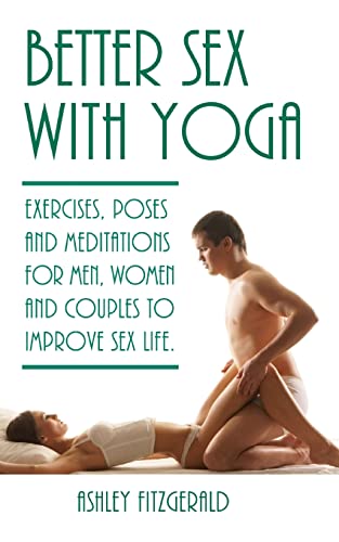 Better Sex With Yoga: Exercises, poses and meditations for men,