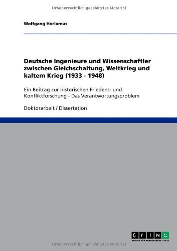 Deutsche Ingenieure und Wissenschaftler zwischen Gleichschaltung, Weltkrieg und kaltem Krieg (1933 - 1948) by Wolfgang Horlamus (2008-08-01)