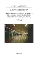 Emisariusze Freuda Tom 1-2: Transfer kulturowy psychoanalizy do polskich sfer inteligenckich przed druga wojna swiatowa. Tom 1-2 832423019X Book Cover