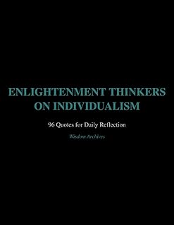 Enlightenment Thinkers on Individualism: 96 Quotes For Daily Reflection