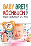 Babybrei Kochbuch für Anfänger: Das Beikost Buch mit 160 gesunden Babybrei Rezepten | Einfach und entspannt Babybrei zubereiten für eine optimale Baby Ernährung | inkl. praktischem Baby Brei Tracker