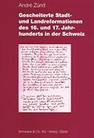 Gescheiterte Stadt- Und Landreformationen Des 16. Und 17. Jahrhunderts in Der Schwseiz 3796511260 Book Cover