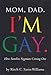 Mom, Dad I'm Gay: How Families Negotiate Coming Out