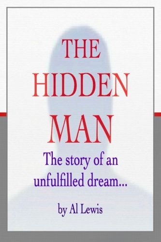 The Hidden Man: The Story of an Unfulfilled Dream 1505582180 Book Cover