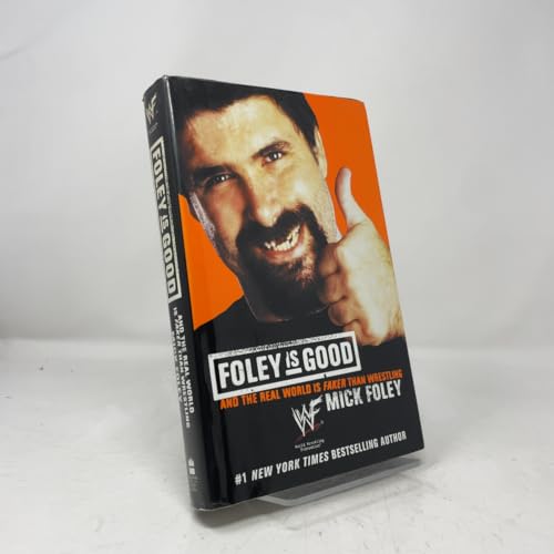 Foley Is Good: And the Real World Is Faker Than Wrestling