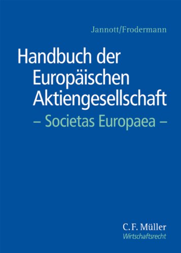Handbuch der Europäischen Aktiengesellschaft - Societas Europaea: Eine umfassende und detaillierte Handbuch der Europäischen Aktiengesellschaft - Societas Europaea: Eine umfassende und detaillierte
