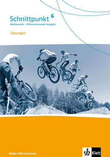 Schnittpunkt Mathematik 6. Differenzierende Ausgabe Baden-Württemberg: Lösungen Klasse 6 (Schnittpunkt Mathematik. Differenzierende Ausgabe für Baden-Württemberg ab 2015)