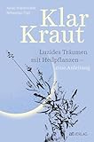 Klarkraut: Innovative Anleitung zum luziden Träumen mit Heilpflanzen - Experten-Duo verbindet bewährte Techniken des Klarträumens mit grüner...