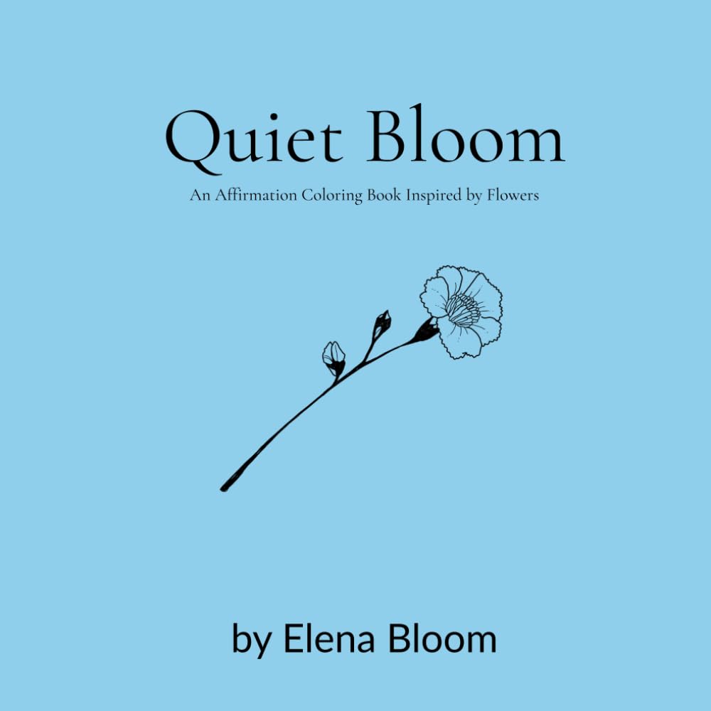 Quiet Bloom: An Affirmation Coloring Book Inspired by Flowers (January)