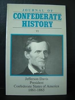 Journal of Confederate History VI; Jefferson Davis, President Confederate States of America, 1861-1865
