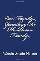Our Family Genealogy: the Henderson Family 1481956590 Book Cover