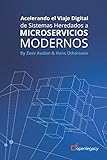Acelerando el Viaje Digital de Sistemas Heredados a Microservicios Modernos