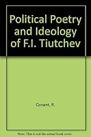 Political Poetry and Ideology of F.I. Tiutchev 0882336495 Book Cover