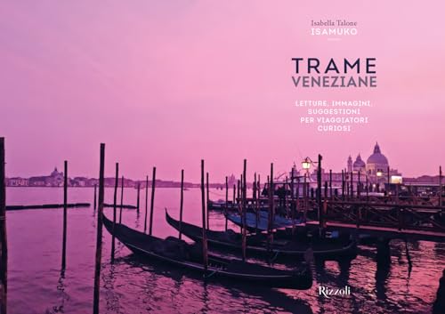 Trame Veneziane. Letture, Immagini, Suggestioni Per Viaggiatori Curiosi. Ediz. Illustrata - 2