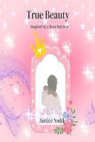 True Beauty: Inspired by a Burn Survivor B0CSRP7B2F Book Cover