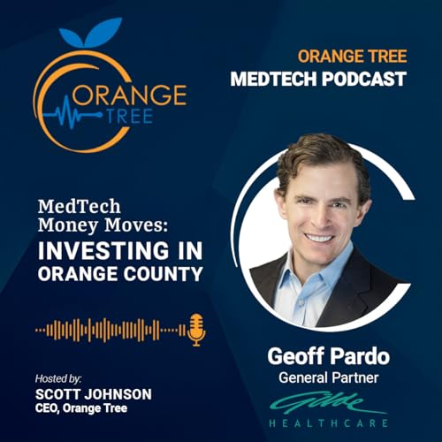 『Orange Tree Medtech Podcast – MedTech Money Moves: Investing in Orange County with Geoff Pardo, General Partner at Gilde Healthcare Partners』のカバーアート