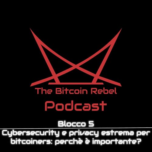 Blocco 5 - Cybersecurity e privacy estrema per Bitcoiners. Perch&egrave; &egrave; importante?