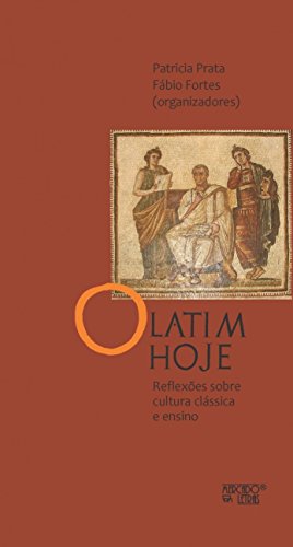 O Latim Hoje: Reflexões Sobre Cultura Clássica e Ensino