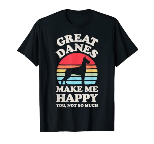 Regalo vintage divertido de Great Danes Make Me Happy You Not So Much Camiseta