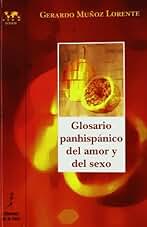 Glosario panhispánico del amor y del sexo: 31 (Biblioteca Nuestro Mundo Logos)