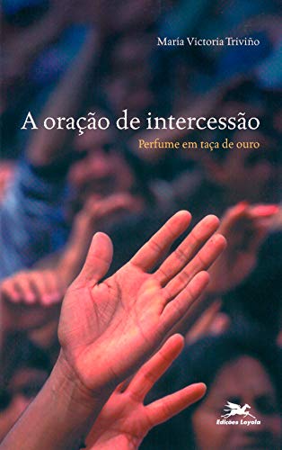 A oração de intercessão: Perfume em taça de ouro