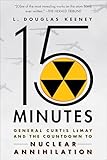 15 Minutes: General Curtis LeMay and the Countdown to Nuclear Annihilation